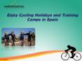 Enjoy Cycling Holidays and Training Camps in Spain PowerPoint PPT Presentation