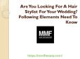 Are You Looking For A Hair Stylist For Your Wedding? Following Elements Need To Know PowerPoint PPT Presentation