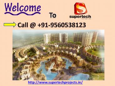 Supertech Projects In Noida, Supertech Group 9560538123