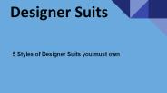 5 Styles of Designer Suits you must own