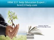 HRM 531 help Education Expert / hrm531help.com