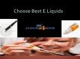 Choose Best E Liquids PowerPoint PPT Presentation
