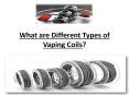 What are Different Types of Vaping Coils PowerPoint PPT Presentation