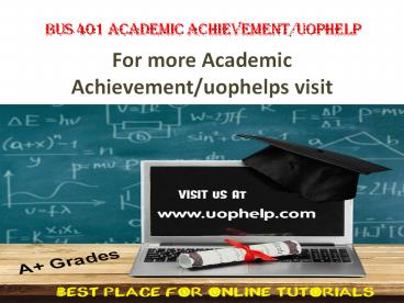 BUS 401 Academic Achievementuophelp