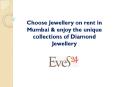 Choose Jewellery on rent in Mumbai & enjoy the unique collections of Diamond Jewellery