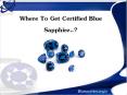 Where to Get Certified Blue Sapphire PowerPoint PPT Presentation
