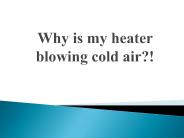 Why is My Heater Blowing Cold Air?!