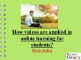 How videos are applied in online learning for students? PowerPoint PPT Presentation