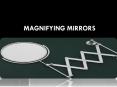 MAGNIFYING MIRRORS PowerPoint PPT Presentation