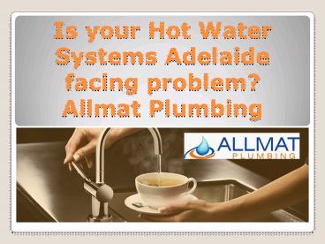 Is your Hot Water Systems Adelaide facing problem?
