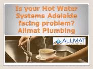 Is your Hot Water Systems Adelaide facing problem?