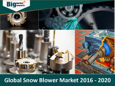 Global Snow Blower Market 2016-2020 - Big Market Research