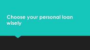 Choose your personal loan wisely