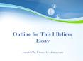 Outline for this I Believe Essay PowerPoint PPT Presentation
