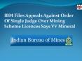 IBM Files Appeals Against Order Of Single Judge Over Mining Scheme Licences Says VV Mineral PowerPoint PPT Presentation