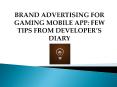 Brand advertising for gaming mobile app: Few tips from developer’s diary