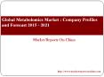 Global Metabolomics Market : Company Profiles and Forecast 2015 - 2021 PowerPoint PPT Presentation