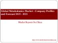Global Metabolomics Market : Company Profiles and Forecast 2015 - 2021 (1) PowerPoint PPT Presentation