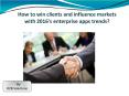 How to win clients and influence markets with 2016’s enterprise apps trends? PowerPoint PPT Presentation
