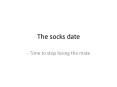 The socks date PowerPoint PPT Presentation