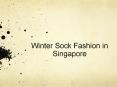 Winter Sock Fashion in Singapore. PowerPoint PPT Presentation