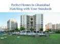 Perfect Homes In Ghaziabad Matching with Your Standards PowerPoint PPT Presentation