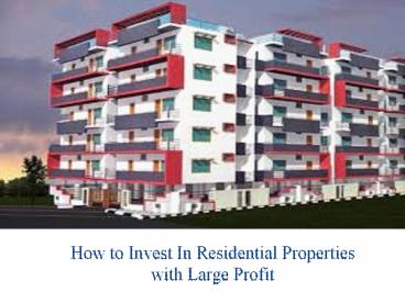 How to Invest In Residential Properties with Large Profit