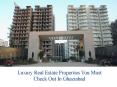 Luxury Real Estate Properties You Must Check Out In Ghaziabad PowerPoint PPT Presentation