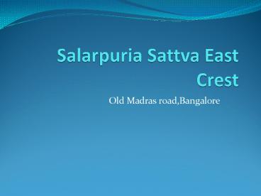 Salarpuria Sattva East Crest in Old Madras Road, Bangalore