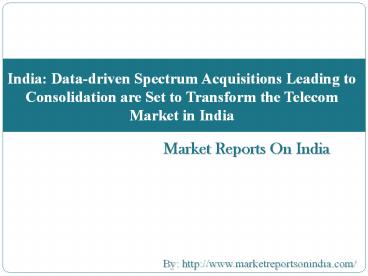 India: Data-driven Spectrum Acquisitions Leading to Consolidation are Set to Transform the Telecom Market in India