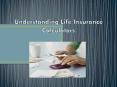 Understanding Life Insurance Calculators PowerPoint PPT Presentation