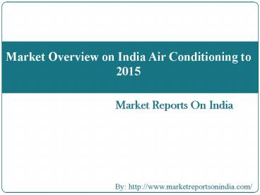 Market Overview on India Air Conditioning to 2015