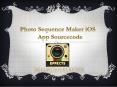 Photo Sequence Maker iOS Sourcecode PowerPoint PPT Presentation