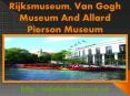 Rijksmuseum, Van Gogh Museum And Allard Pierson Museum PowerPoint PPT Presentation