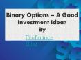 Binary Options – A Good Investment Idea? (1) PowerPoint PPT Presentation