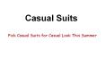 Pick Casual Suits for Casual Look This Summer PowerPoint PPT Presentation