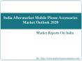 India Aftermarket Mobile Phone Accessories Market Outlook 2020 PowerPoint PPT Presentation