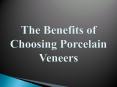 The Benefits of Choosing Porcelain Veneers PowerPoint PPT Presentation