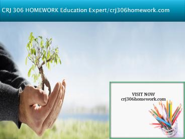 CRJ 306 HOMEWORK Education Expert/crj306homework.com