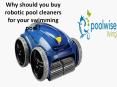 Why should you buy robotic pool cleaners for your swimming pool?