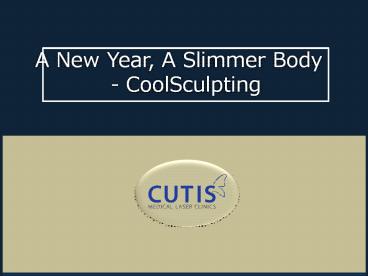 A New Year, A Slimmer Body - CoolSculpting