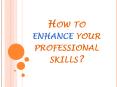 How to enhance your professional skills? PowerPoint PPT Presentation