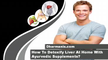 How To Detoxify Liver At Home With Ayurvedic Supplements?