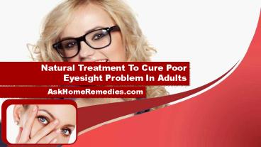 Natural Treatment To Cure Poor Eyesight Problem In Adults