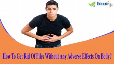 How To Get Rid Of Piles Without Any Adverse Effects On Body?
