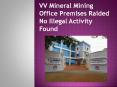 VV Mineral Mining  Office Premises Raided No Illegal Activity Found PowerPoint PPT Presentation
