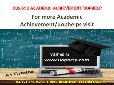 BUS 630 Academic Achievementuophelp