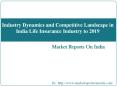 Industry Dynamics and Competitive Landscape in India Life Insurance Industry to 2019 PowerPoint PPT Presentation