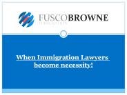 When Immigration Lawyers become necessity!