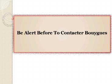 Be Alert Before To Contacter Bouygues